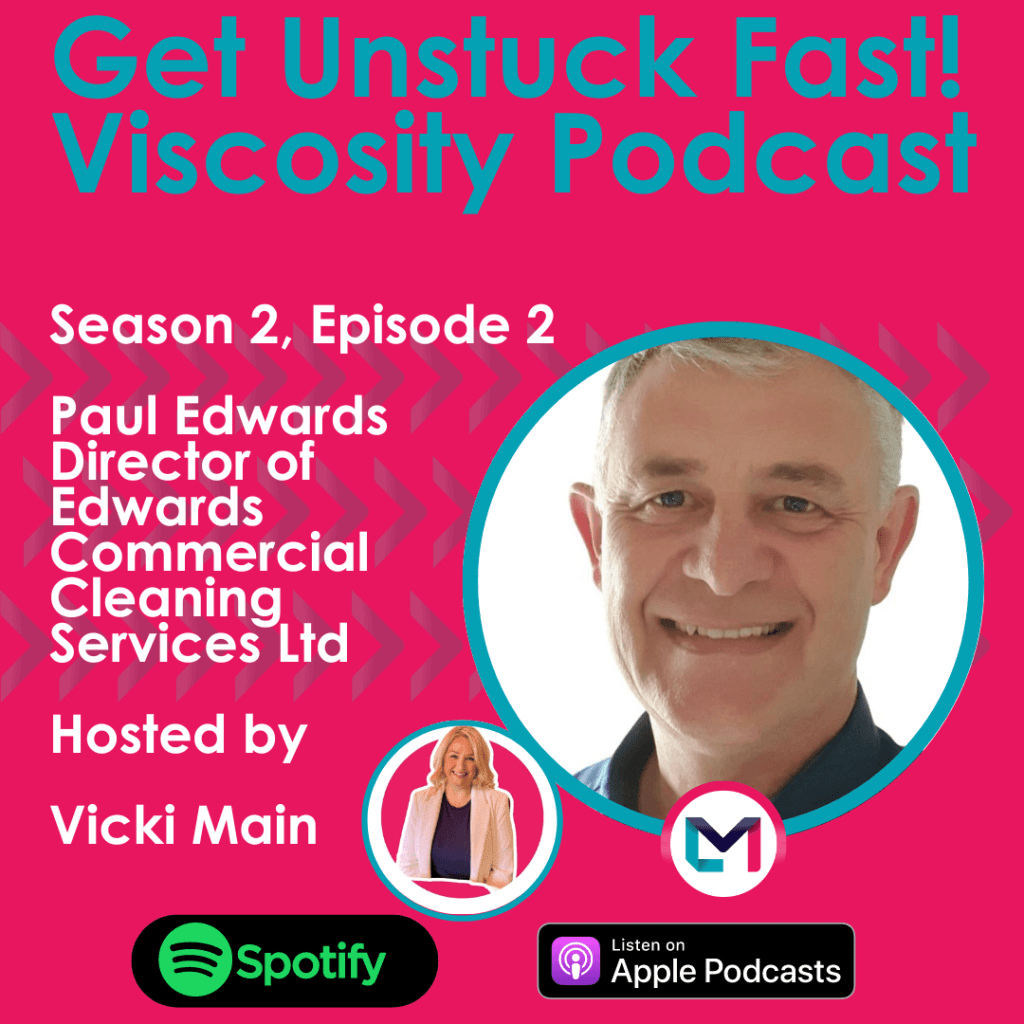 Get Unstuck Fast! Viscosity Podcast. Season 2, episode 2; Scaling Companies and Creating Business Longevity with Successful North East Entrepreneur Paul Edwards