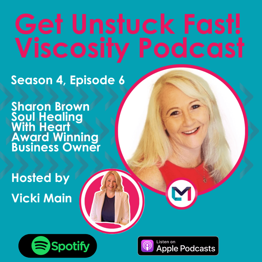 Get Unstuck Fast! Viscosity Podcast. Season 4, episode 6; Out of Adversity Comes Opportunity with Sharon Brown