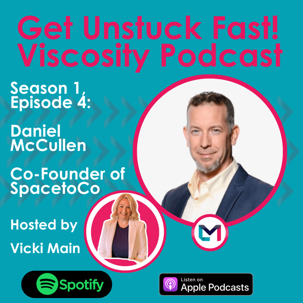 Get Unstuck Fast! Viscosity Podcast. Season 1, episode 4; SpacetoCo - The journey of start up to scale up success across Australia and New Zealand with Daniel McCullen