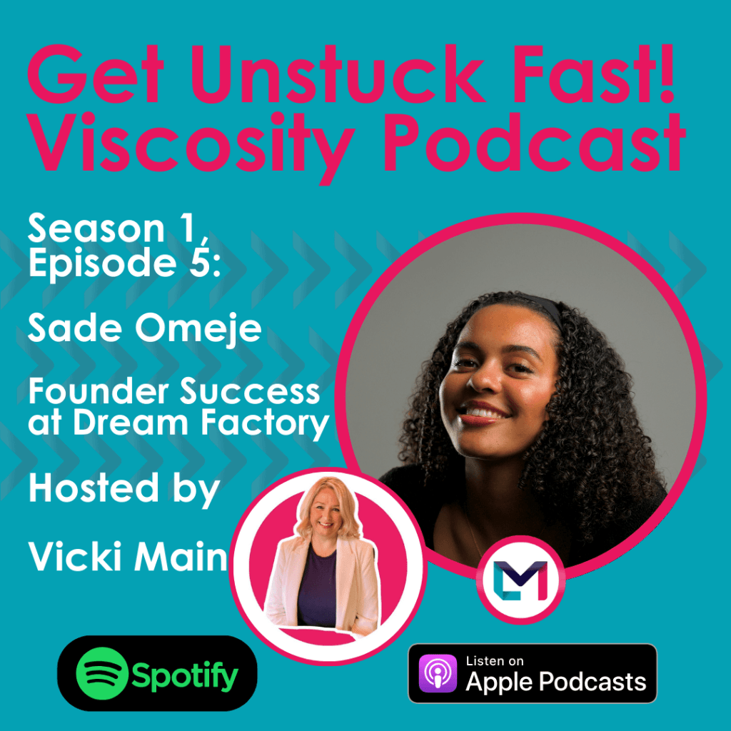Get Unstuck Fast! Viscosity Podcast. Season 1, episode 5; A Career in Publishing to Start Up Success at Dream Factory with Sade Omeje